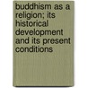 Buddhism As A Religion; Its Historical Development And Its Present Conditions door Hackmann Heinrich Friedrich