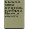 Bulletin De La Societe Archeologique, Scientifique Et Litteraire Du Vendomois door Societe Archeologique