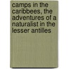 Camps In The Caribbees, The Adventures Of A Naturalist In The Lesser Antilles by Anonymous Anonymous