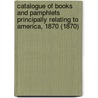 Catalogue Of Books And Pamphlets Principally Relating To America, 1870 (1870) door Edward P. Boon