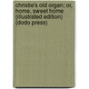 Christie's Old Organ; Or, Home, Sweet Home (Illustrated Edition) (Dodo Press) door O.F. Walton