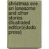 Christmas Eve on Lonesome and Other Stories (Illustrated Edition)(Dodo Press)