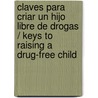Claves para criar un hijo libre de drogas / Keys to Raising a Drug-Free Child door Carl Pickhardt