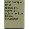 Code Pratique De La Relegation, Contenant Notamment Un Tableau Synoptique ... by Charles Georges Jambois