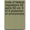 Code of Federal Regulations 40 Parts 63 Vol. 6 of 6 Protection of Environment door Onbekend