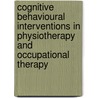 Cognitive Behavioural Interventions In Physiotherapy And Occupational Therapy door Marie Donaghy
