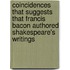 Coincidences That Suggests That Francis Bacon Authored Shakespeare's Writings