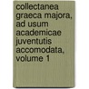 Collectanea Graeca Majora, Ad Usum Academicae Juventutis Accomodata, Volume 1 door Andrew Dalzel