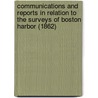 Communications And Reports In Relation To The Surveys Of Boston Harbor (1862) door Joseph Gilbert Totten