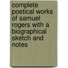 Complete Poetical Works Of Samuel Rogers With A Biographical Sketch And Notes door Samuel Rogers