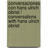 Conversaciones con Hans Ulrich Obrist / Conversations with Hans Ulrich Obrist door Rem Koolhaas