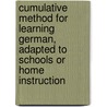 Cumulative Method For Learning German, Adapted To Schools Or Home Instruction by Adolphe Dreyspring