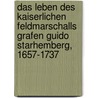 Das Leben Des Kaiserlichen Feldmarschalls Grafen Guido Starhemberg, 1657-1737 by Alfred Arneth