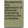 Developments and Applications of Advanced Engineering Ceramics and Composites by Mrityunjay Singh