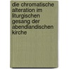Die Chromatische Alteration Im Liturgischen Gesang Der Abendlandischen Kirche by Gustav Jacobsthal