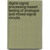 Digital Signal Processing-Based Testing Of Analogue And Mixed-Signal Circuits by Matthew Mahoney