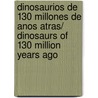 Dinosaurios de 130 millones de anos atras/ Dinosaurs of 130 Million Years Ago by Maura Gaetan