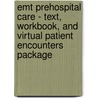 Emt Prehospital Care - Text, Workbook, And Virtual Patient Encounters Package by Mark C. Henry