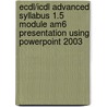 Ecdl/Icdl Advanced Syllabus 1.5 Module Am6 Presentation Using Powerpoint 2003 by Cia Training Ltd