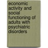 Economic Activity And Social Functioning Of Adults With Psychiatric Disorders door Onbekend