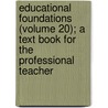 Educational Foundations (Volume 20); A Text Book For The Professional Teacher by Unknown Author