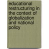 Educational Restructuring In The Context Of Globalization And National Policy by Holger Daun