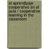 El Aprendizaje Cooperativo en el Aula / Cooperative Learning in the Classroom