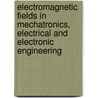 Electromagnetic Fields In Mechatronics, Electrical And Electronic Engineering door Onbekend