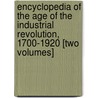 Encyclopedia of the Age of the Industrial Revolution, 1700-1920 [Two Volumes] door Onbekend