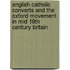 English Catholic Converts And The Oxford Movement In Mid 19th Century Britain