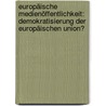 Europäische Medienöffentlichkeit: Demokratisierung der Europäischen Union? door Myra Posluschny