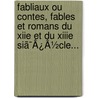 Fabliaux Ou Contes, Fables Et Romans Du Xiie Et Du Xiiie Siã¯Â¿Â½Cle... door Onbekend