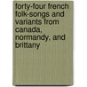 Forty-Four French Folk-Songs And Variants From Canada, Normandy, And Brittany by Julien Tiersot