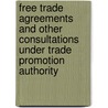 Free Trade Agreements And Other Consultations Under Trade Promotion Authority by Government Accountability Office (gao)