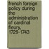 French Foreign Policy During the Administration of Cardinal Fleury, 1729-1743