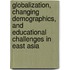 Globalization, Changing Demographics, And Educational Challenges In East Asia
