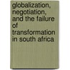 Globalization, Negotiation, and the Failure of Transformation in South Africa by Michael H. Allen