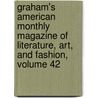 Graham's American Monthly Magazine Of Literature, Art, And Fashion, Volume 42 by Rufus Wilmot Griswold