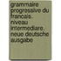 Grammaire progressive du francais. Niveau intermediare. Neue Deutsche Ausgabe