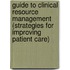 Guide To Clinical Resource Management (Strategies For Improving Patient Care)
