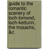 Guide To The Romantic Scenery Of Loch-Lomond, Loch-Ketturin, The Trosachs, &C by Son