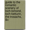 Guide To The Romantic Scenery Of Loch-Lomond, Loch-Ketturin, The Trosachs, &C door Son