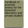 Handbook Of Practical Botany For The Botanical Laboratory And Private Student door Onbekend