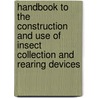 Handbook To The Construction And Use Of Insect Collection And Rearing Devices door Gregory S. Paulson