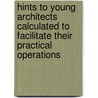 Hints To Young Architects Calculated To Facilitate Their Practical Operations door George Wightwick