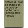 Histoire Du Droit De Chasse Et Du Droit De Peche Dans L'Ancien Droit Francais door Pierre Dufrenoy