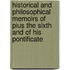 Historical And Philosophical Memoirs Of Pius The Sixth And Of His Pontificate