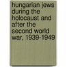 Hungarian Jews During The Holocaust And After The Second World War, 1939-1949 door Tamas Stark