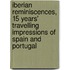 Iberian Reminiscences, 15 Years' Travelling Impressions Of Spain And Portugal