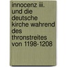Innocenz Iii. Und Die Deutsche Kirche Wahrend Des Thronstreites Von 1198-1208 door Richard Schwemer